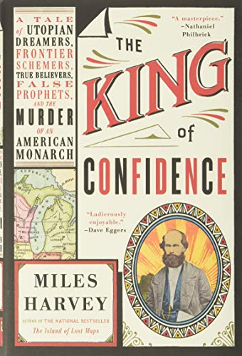 Stock image for The King of Confidence: A Tale of Utopian Dreamers, Frontier Schemers, True Believers, False Prophets, and the Murder of an American Monarch for sale by ThriftBooks-Dallas