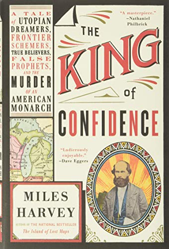 9780316463591: The King of Confidence: A Tale of Utopian Dreamers, Frontier Schemers, True Believers, False Prophets, and the Murder of an American Monarch