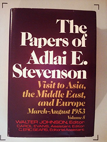 Stock image for The Papers of Adlai E. Stevenson, Volume V: Visit to Asia, the Middle East, and Europe, March-August 1953 for sale by Ground Zero Books, Ltd.
