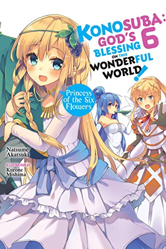 Imagen de archivo de Konosuba: God's Blessing on This Wonderful World!, Vol. 6 (light novel): Princess of the Six Flowers (Konosuba (light novel), 6) a la venta por BooksRun