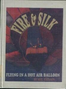 Imagen de archivo de Fire and Silk: Flying in a Hot-Air Balloon a la venta por ThriftBooks-Atlanta