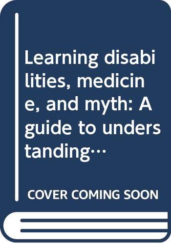 Beispielbild fr Learning disabilities, medicine, and myth: A guide to understanding the child and the physician zum Verkauf von Wonder Book