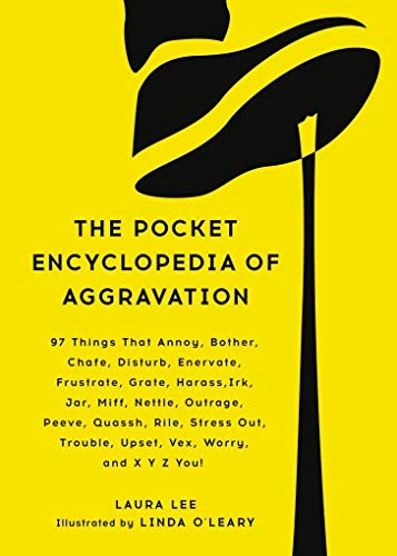 Stock image for The Pocket Encyclopedia of Aggravation : 97 Things That Annoy, Bother, Chafe, Disturb, Enervate, Frustrate, Grate, Harass, Irk, Jar, Miff, Nettle, Outrage, Peeve, Quassh, Rile, Stress Out, Trouble, Upset, Vex, Worry, and X y Z You! for sale by Better World Books