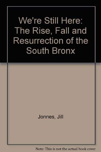 9780316472968: We're Still Here: The Rise, Fall and Resurrection of the South Bronx