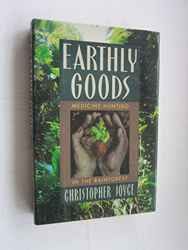 Earthly Goods : Medicine-Hunting in the Rainforest