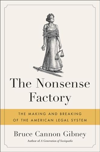 Beispielbild fr The Nonsense Factory : The Making and Breaking of the American Legal System zum Verkauf von Better World Books