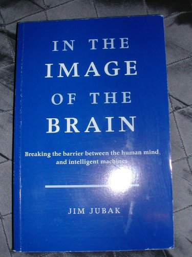 Imagen de archivo de In the Image of the Brain : Breaking the Barrier Between the Human Mind and Intelligent Machines a la venta por Better World Books: West