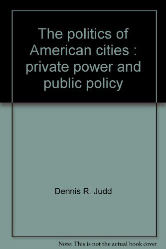 Beispielbild fr The Politics of American Cities: Private Power and Public Policy zum Verkauf von PsychoBabel & Skoob Books