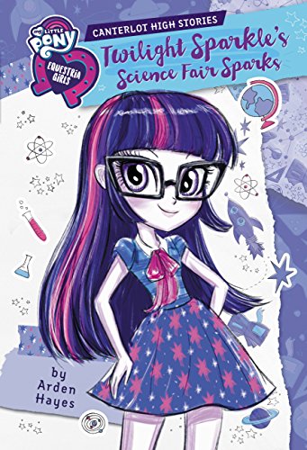 Stock image for My Little Pony: Equestria Girls: Canterlot High Stories: Twilight Sparkle's Science Fair Sparks for sale by Better World Books