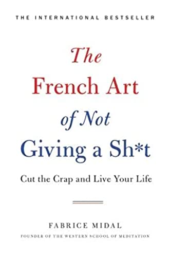 Stock image for The French Art of Not Giving a Sh*t: Cut the Crap and Live Your Life for sale by SecondSale