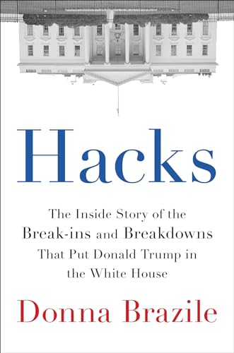Stock image for Hacks: The Inside Story of the Break-ins and Breakdowns That Put Donald Trump in the White House for sale by Gulf Coast Books