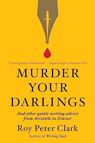 Beispielbild fr Murder Your Darlings and Other Gentle Writing Advice from Aristotle to Zinsser zum Verkauf von Blackwell's