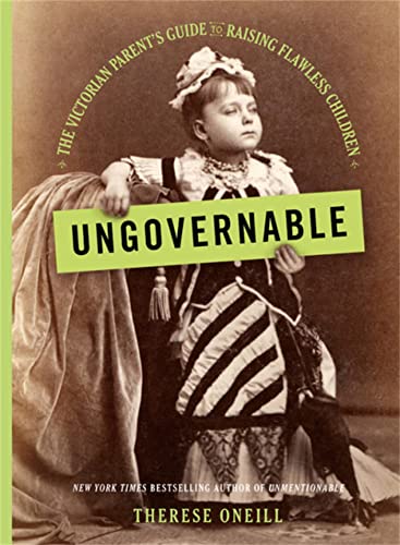 9780316481908: Ungovernable: The Victorian Parent's Guide to Raising Flawless Children