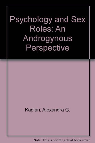 Psychology and Sex Roles: An Androgynous Perspective (9780316482721) by Kaplan, Alexandra G.