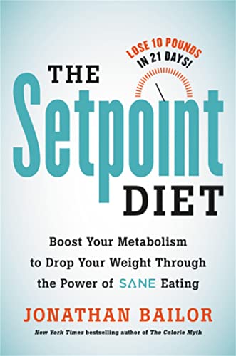 9780316483834: The Setpoint Diet: The 21-Day Program to Permanently Change What Your Body "Wants" to Weigh