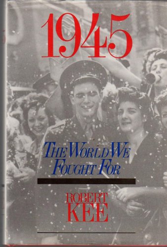 9780316485098: 1945: The World We Fought for by Kee Robert