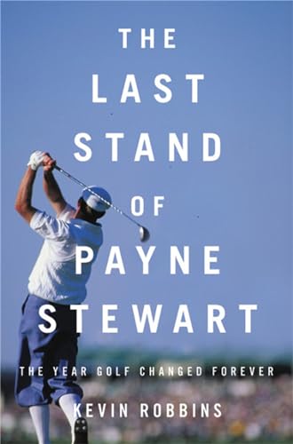 Imagen de archivo de The Last Stand of Payne Stewart: The Year Golf Changed Forever a la venta por Magers and Quinn Booksellers