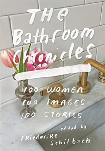 Beispielbild fr The Bathroom Chronicles : 100 Women. 100 Images. 100 Stories zum Verkauf von Better World Books