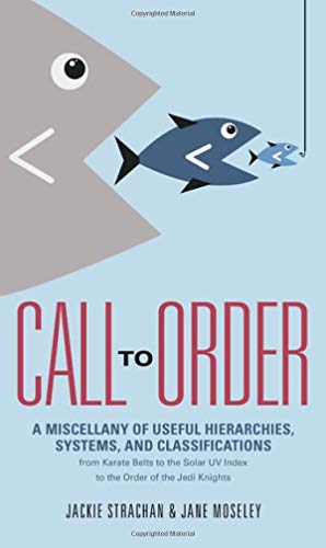 Imagen de archivo de Call to Order: A Miscellany of Useful Hierarchies, Systems, and Classifications a la venta por Bellwetherbooks