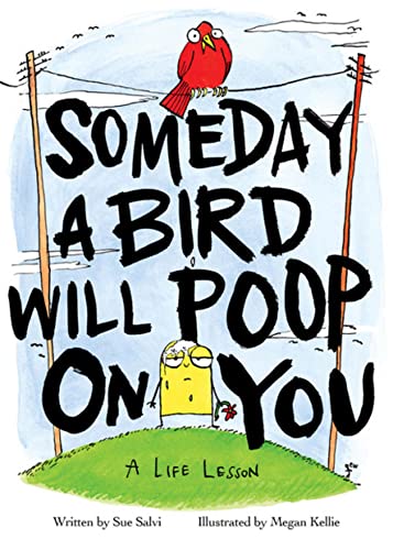 Beispielbild fr Someday a Bird Will Poop on You : A Life Lesson zum Verkauf von Better World Books