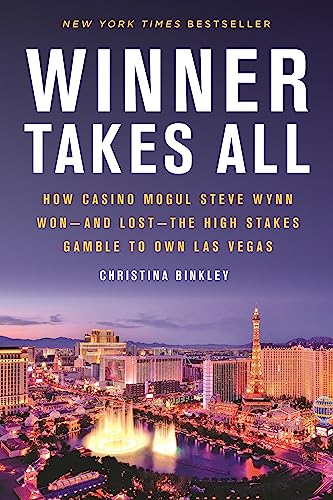 9780316487924: Winner Takes All: How Casino Mogul Steve Wynn Won-and Lost-the High Stakes Gamble to Own Las Vegas