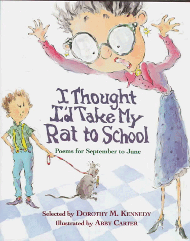 Imagen de archivo de I Thought I'd Take My Rat to School : Poems for September to June a la venta por Better World Books