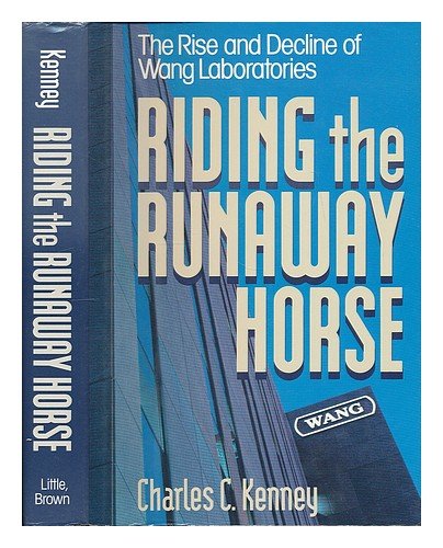 Stock image for Riding the Runaway Horse: The Rise and Decline of Wang Laboratories for sale by Dream Books Co.