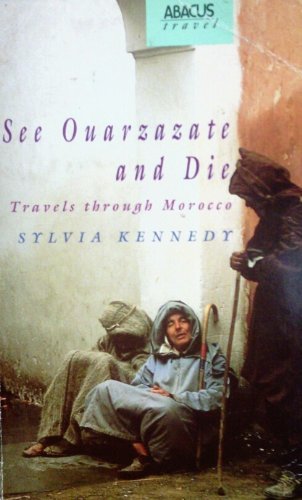 Beispielbild fr See Ouarzazate and Die: Travels Through Morocco zum Verkauf von BookHolders