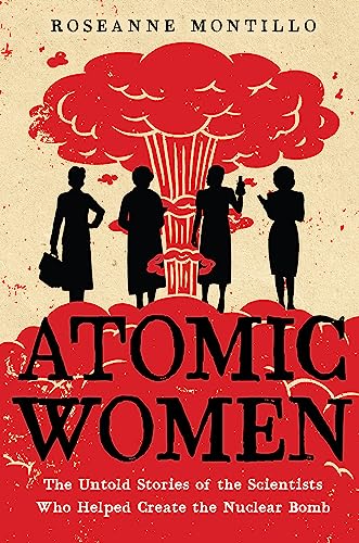 Stock image for Atomic Women: The Untold Stories of the Scientists Who Helped Create the Nuclear Bomb for sale by HPB-Ruby