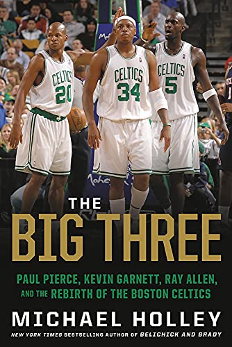 Imagen de archivo de The Big Three: Paul Pierce, Kevin Garnett, Ray Allen, and the Rebirth of the Boston Celtics a la venta por PlumCircle