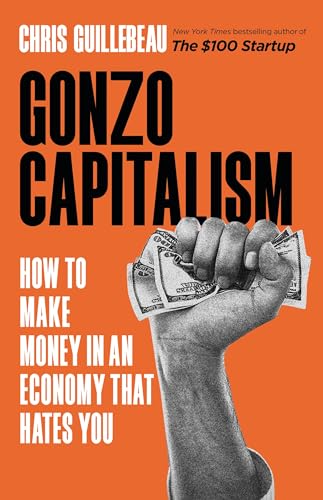 Beispielbild fr Gonzo Capitalism: How to Make Money in An Economy That Hates You zum Verkauf von Goodwill Southern California