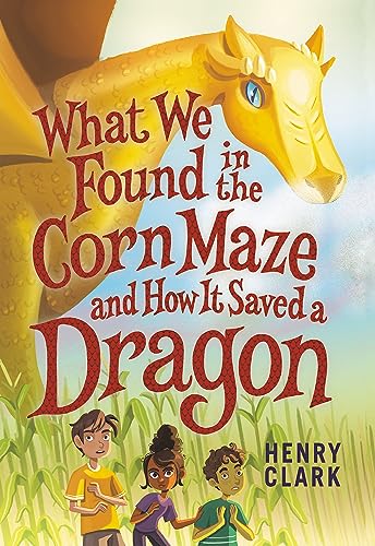 Beispielbild fr What We Found in the Corn Maze and How It Saved a Dragon zum Verkauf von ThriftBooks-Atlanta