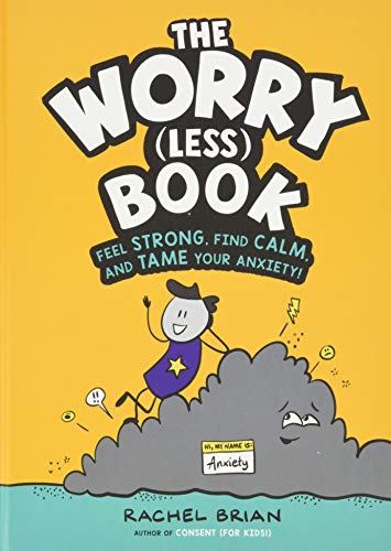 Stock image for The Worry (Less) Book : Feel Strong, Find Calm, and Tame Your Anxiety! for sale by Better World Books