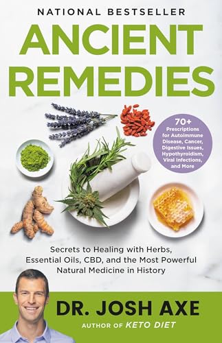 Beispielbild fr Ancient Remedies: Secrets to Healing with Herbs, Essential Oils, CBD, and the Most Powerful Natural Medicine in History zum Verkauf von Goodwill of Colorado