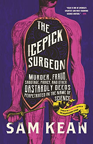 Stock image for The Icepick Surgeon: Murder, Fraud, Sabotage, Piracy, and Other Dastardly Deeds Perpetrated in the Name of Science for sale by Goodwill Books