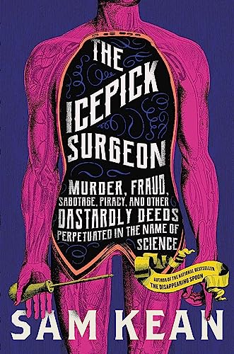 Stock image for The Icepick Surgeon: Murder, Fraud, Sabotage, Piracy, and Other Dastardly Deeds Perpetrated in the Name of Science for sale by SecondSale