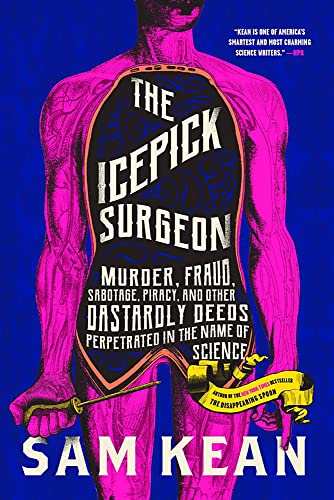 Stock image for The Icepick Surgeon: Murder, Fraud, Sabotage, Piracy, and Other Dastardly Deeds Perpetrated in the Name of Science for sale by Goodwill Books