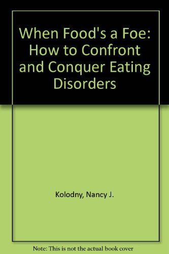 9780316501675: When Food's a Foe: How to Confront and Conquer Eating Disorders
