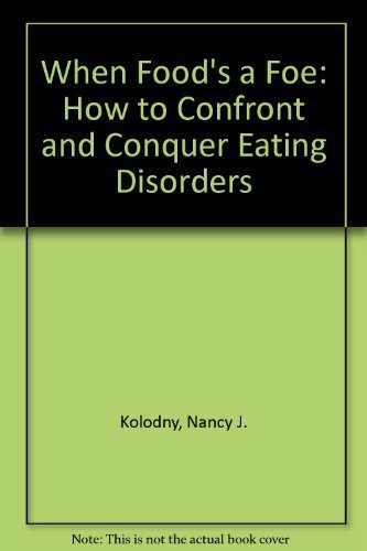 When Food's a Foe: How to Confront and Conquer Eating Disorders