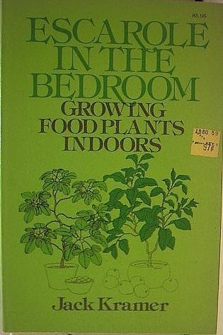 Stock image for Escarole in the bedroom: Growing food plants indoors for sale by Discover Books