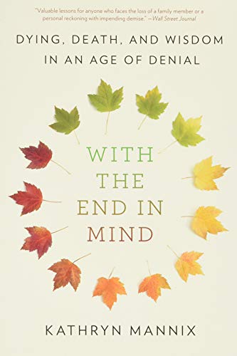 Beispielbild fr With the End in Mind: Dying, Death, and Wisdom in an Age of Denial zum Verkauf von Ebooksweb