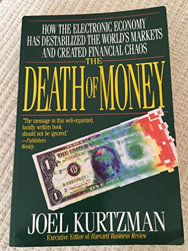 Stock image for The Death of Money: How the Electronic Economy Has Destablized the Worlds Markets and Created Financial Chaos for sale by Best and Fastest Books