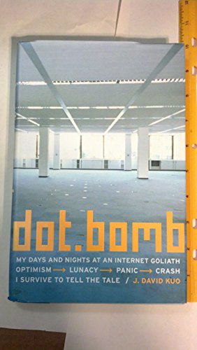 9780316507493: Dot.Bomb: My Days and Nights at an Internet Goliath