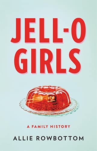 Imagen de archivo de JELL-O Girls: A Family History a la venta por SecondSale