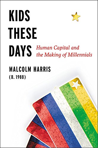 Stock image for Kids These Days: Human Capital and the Making of Millennials for sale by SecondSale