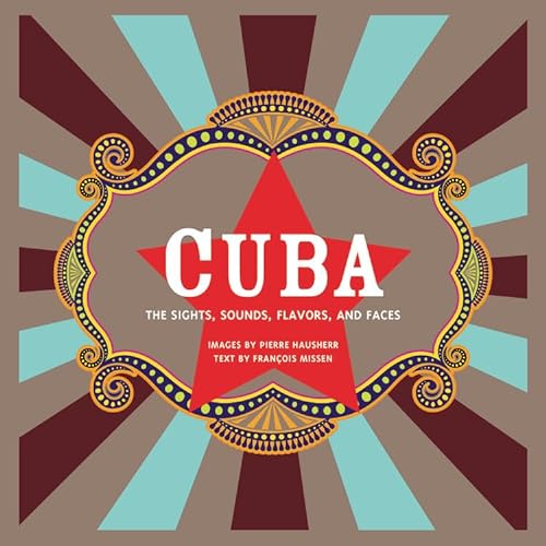 Stock image for Cuba: The Sights, Sounds, Flavors, & Faces for sale by Powell's Bookstores Chicago, ABAA