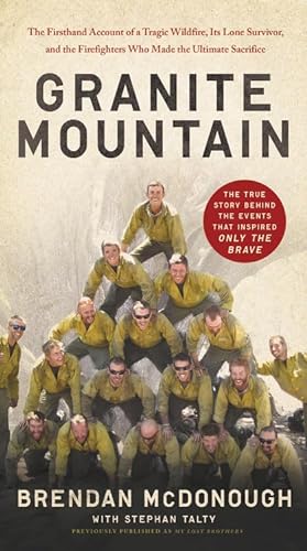 Stock image for Granite Mountain: The Firsthand Account of a Tragic Wildfire, Its Lone Survivor, and the Firefighters Who Made the Ultimate Sacrifice for sale by SecondSale