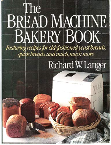 Stock image for Bread Machine Bakery Book : How to Bake Wonderful Homemade Breads with Your Bread Machines for sale by Better World Books: West