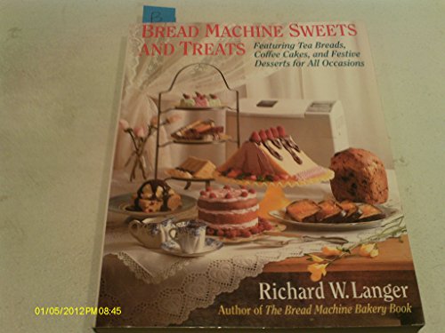 Beispielbild fr Bread Machine Sweets and Treats : Featuring Tea Breads, Coffee Cakes, and Festive Desserts for all Occasions zum Verkauf von Better World Books