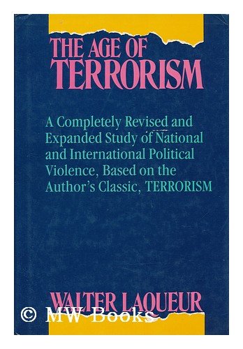 9780316514781: The Age of Terrorism/a Completely Revised and Expanded Study of National and International Political Violence, Based on the Author's Classic, "Terror